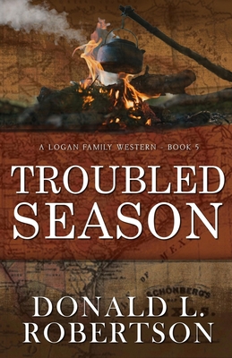 Troubled Season: A Logan Family Western - Book 5 - Donald L. Robertson