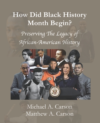 How Did Black History Month Begin?: Preserving the Legacy of African-American History - Matthew A. Carson