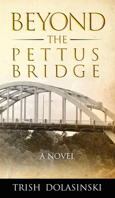 Beyond the Pettus Bridge - Trish Dolasinski