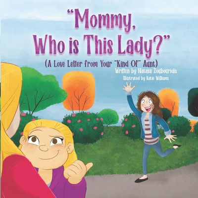Mommy, Who Is This Lady?: A Love Letter From Your Kind Of Aunt - Katie Williams