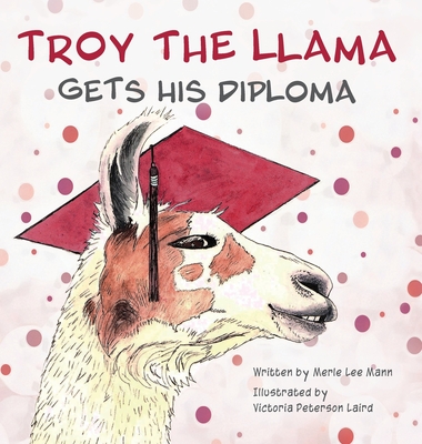 Troy the Llama Gets His Diploma - Merle Lee Mann