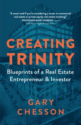 Creating Trinity: Blueprints of a Real Estate Entrepreneur & Investor - Gary Chesson