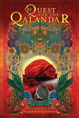 The Quest and The Qalandar: Experiences of Sufism - Waqar Faiz