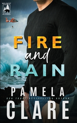 Fire and Rain: A Wildest Alaska Novel - Pamela Clare