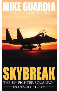Coperta cărții 'Skybreak: The 58th Fighter Squadron in Desert Storm - Mike Guardia'