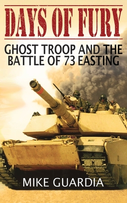 Days of Fury: Ghost Troop and the Battle of 73 Easting - Mike Guardia