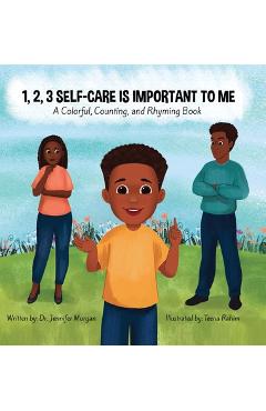 Coperta cărții '1, 2, 3 Self-Care Is Important To Me: A Colorful, Counting, and Rhyming Book - Jennifer Morgan'