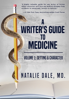 A Writer's Guide to Medicine. Volume 1: Setting & Character: Setting & Character - Natalie Dale