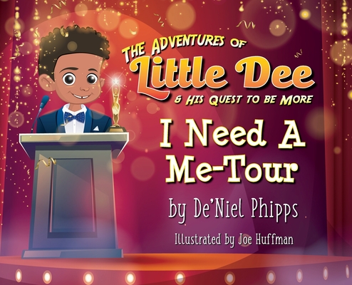 The Adventures of Little Dee & His Quest To Be More: I Need A Me-Tour - De'niel Phipps