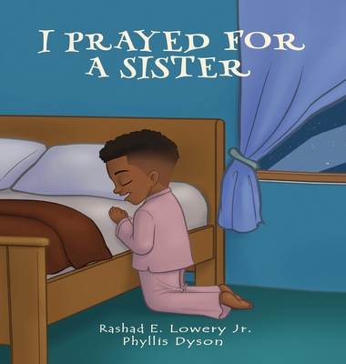 I Prayed For A Sister - Rashad Lowery