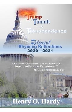 Coperta cărții 'Trump, Tumult and Transcendence: Relevant Rhyming Reflections 2020-2021 - Henry O. Hardy'