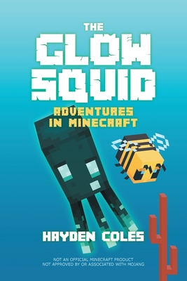 The Glow Squid: Adventures in Minecraft - Hayden Coles