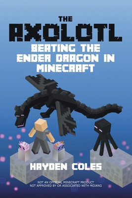 Axolotl Beating the Ender Dragon in Minecraft - Hayden Coles