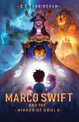Marco Swift and the Mirror of Souls: A Middle-Grade Fantasy Adventure - D. E. Cunningham