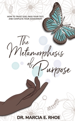 The Metamorphosis of Purpose - Marcia E. Rhoe