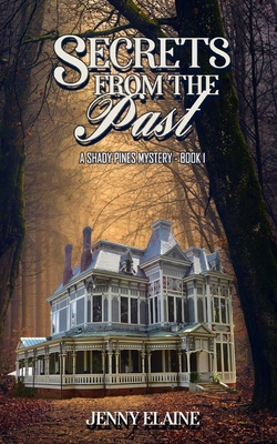 Secrets from the Past: A Shady Pines Mystery - Jenny Elaine