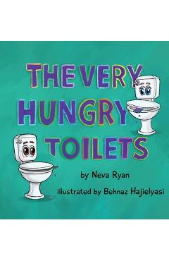 Poza produsului The Very Hungry Toilets - Neva Ryan