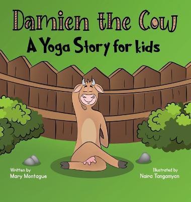 Damien the Cow: A Yoga Story for kids - Mary Montague