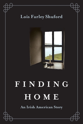 Finding Home: An Irish American Story - Lois Farley Shuford