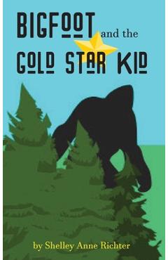 Coperta cărții 'Bigfoot and the Gold Star Kid - Shelley Anne Richter'