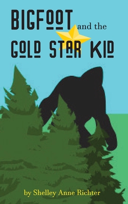 Bigfoot and the Gold Star Kid - Shelley Anne Richter