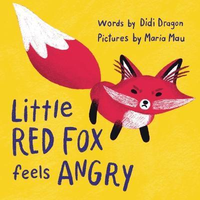 Little Red Fox Feels Angry: An Anger Management Book for Little Ones - Didi Dragon