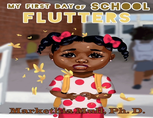 My First Day of School Flutters - Markethia Mull