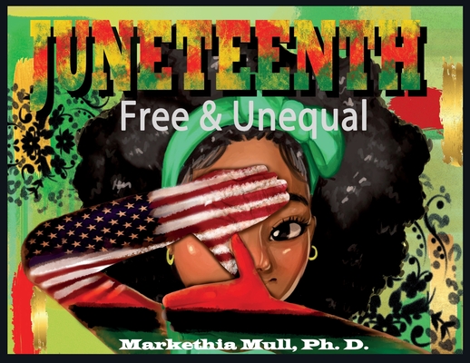 Juneteenth: Free and Unequal - Markethia Mull