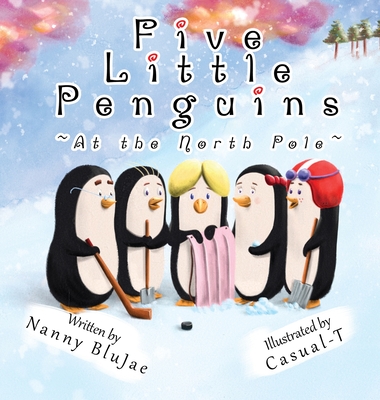 Five Little Penguins At the North Pole - Nanny Blujae