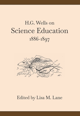H. G. Wells on Science Education, 1886-1897 - Lisa M. Lane