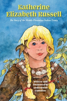 Katherine Elizabeth Russell: The Story of the Middle Plantation Indian Treaty - Linda Cummins