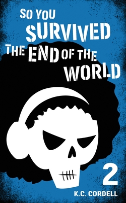 So You Survived the End of the World: 2 - K. C. Cordell