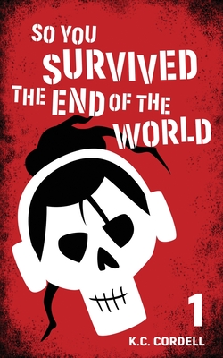 So You Survived the End of the World: 1 - K. C. Cordell