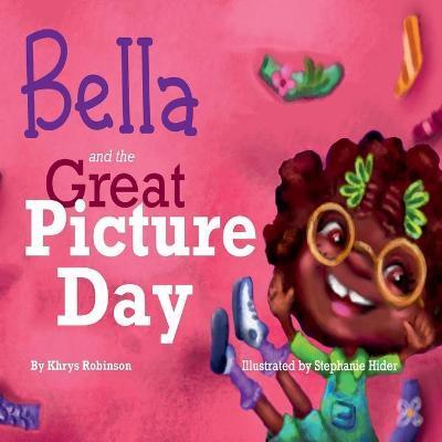 Bella and The Great Picture Day - Khrystal Robinson