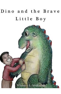 Coperta cărții 'Dino and the Brave Little Boy - Whitney L. Anderson'