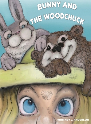 Bunny and the Woodchuck - Whitney L. Anderson