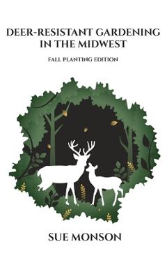 Coperta cărții 'Deer Resistant Gardening in the Midwest: Fall Planting Edition - Sue Monson'