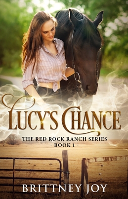 Lucy's Chance (Red Rock Ranch, book 1) - Brittney Joy
