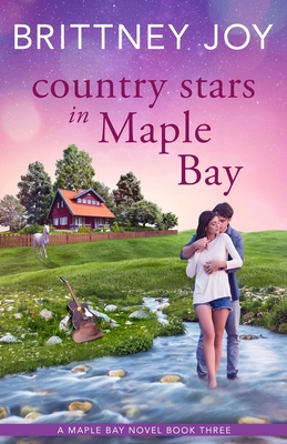 Country Stars in Maple Bay: A Sweet Small Town Cowboy Romance - Brittney Joy