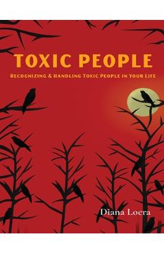 Coperta cărții 'Toxic People: Recognizing and Handling Toxic People in Your Life - Diana Loera'