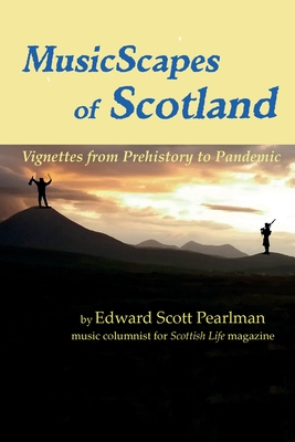 MusicScapes of Scotland: Vignettes from Prehistory to Pandemic - Edward Pearlman