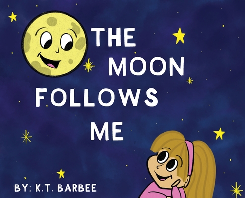 The Moon Follows Me - K. T. Barbee