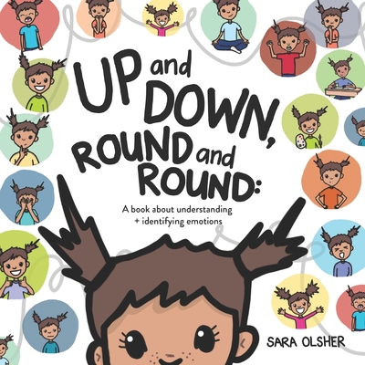 Up and Down, Round and Round: A book about understanding and identifying emotions - Sara Olsher