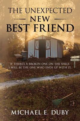 The Unexpected New Best Friend: If there is a broken one on the shelf, I will be the one who ends up with it. - Michael E. Duby