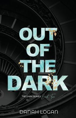 Out of the Dark (Discreet Cover): A Dark New Adult Romantic Suspense Trilogy - Danah Logan