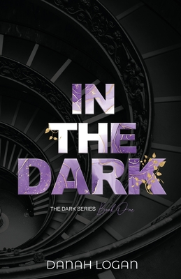 In the Dark (Discreet Cover): A Dark New Adult Romantic Suspense Trilogy - Danah Logan