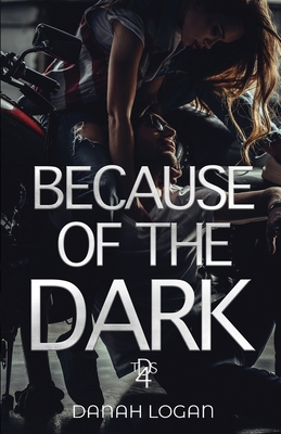 Coperta cărții 'Because of the Dark: A Dark Hidden Identity Romantic Suspense Novel - Danah Logan'
