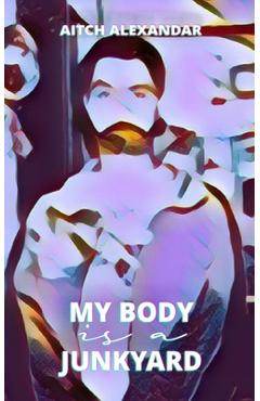 Coperta cărții 'My Body is a Junkyard - Aitch Alexandar'