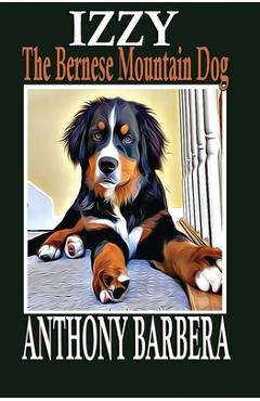 Coperta cărții 'Izzy the Bernese Mountain Dog: Izzy's Animal Farm Adventures. Heartwarming Stories of Cows, Animal Friends, Family and'