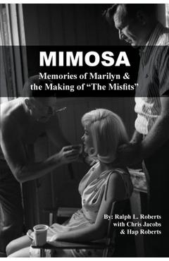 Coperta cărții 'Mimosa: Memories of Marilyn & the Making of The Misfits - Ralph L. Roberts'